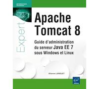 Apache Tomcat 8: Guide d'administration du serveur Java EE7 sous Windows et Linux