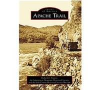 Apache Trail, Images of America Series Gila County Historical Society Museum, Superstition Mountain Historical Society, Richard L. Powers (Auteur)