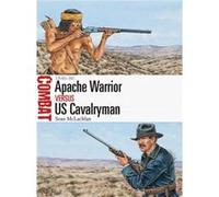 Apache Warrior Vs Us Cavalryman 1846-86 Sean Mclachlan, (Auteur)