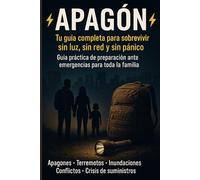 APAGÓN - Tu guía completa para sobrevivir sin luz, sin red y sin pánico: Guía práctica de preparación ante emergencias para toda la familia