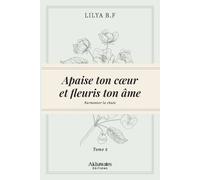 Apaise ton cœur et fleuris ton âme Tome 2 : Surmonter la rechute