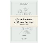 Apaise Ton Coeur Et Fleuris Ton Âme - Tome 2, Surmonte La Chute