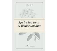 Apaise Ton Coeur Et Fleuris Ton Âme - Tendresse Et Bienveillance