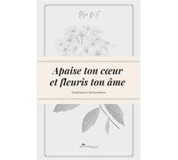 Apaise Ton Coeur Et Fleuris Ton Âme - Tendresse Et Bienveillance
