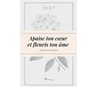 Apaise ton cœur et fleuris ton âme - Tendresse et bienveillance Lilya B.F. (Auteur)