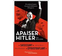 Apaiser Hitler: Ils voulaient la paix, ils eurent le déshonneur. Et la guerre