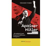 Apaiser Hitler: Ils voulaient la paix, ils eurent le déshonneur. Et la guerre