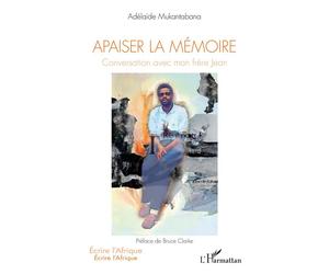 Apaiser la mémoire Conversation avec mon frère Jean - Adelaide Mukantabana - L'harmattan - broché - Essai