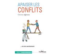 Apaiser les conflits: ... et vivre sereinement