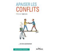Apaiser les conflits: ... et vivre sereinement