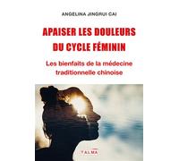 Apaiser les douleurs du cycle féminin Les bienfaits de la médecine traditionnelle chinoise - Angelina Cai - Talma Studios - broché - Essai