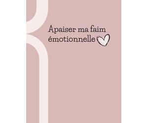 Apaiser ma faim émotionnelle | Journal guidé pour comprendre les envies de sucre, la faim du coeur et retrouver une relation sereine à la nourriture: ... alimentaires et écouter ses besoins profonds