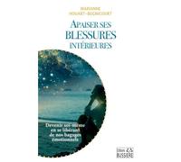 Apaiser ses blessures intérieures - Devenir soi-même en se libérant de nos bagages émotionnels - Marianne Houart-Bugnicourt - Bussiere - broché - Guide