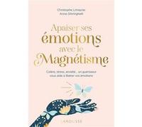 Apaiser ses émotions avec le magnétisme Christophe Limayrac (Auteur), Anne Ghiringhelli (Auteur)