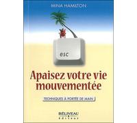 Apaiser votre vie mouvementée Techniques à portée de main - Mina Hamilton - Beliveau Editeur - broché - Guide