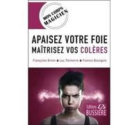 Apaisez votre foie - Maitrisez vos colères - Françoise Brion - Bussiere - broché - Guide
