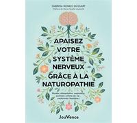 Apaisez votre système nerveux grâce à la naturopathie Plantes, alimentation, respiration, sommeil, rythme de vie… (re)trouvez l'équilibre ! - Sabrina Romeo-Dussart - Jouvence - broché - Guide