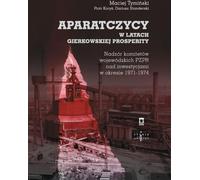 Aparatczycy w latach gierkowskiej prosperity - Maciej Tymiński, Piotr Koryś, Dariusz Standerski (Literatur, Geschichte auf Polnisch)