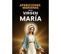 Apariciones Marianas de la Virgen María: Las más importantes y aprobadas en España, Francia, México, Portugal y otros lugares