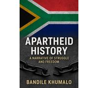 APARTHEID HISTORY: A NARRATIVE OF STRUGGLE AND FREEDOM