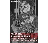 Apartheid, Thought Crime and South Africa’s New Left: The Politics of Intellectual Repression
