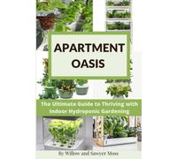 Apartment Oasis: The Ultimate Guide To Thriving With Indoor Hydroponic Gardening