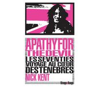 Apathy for the Devil Les seventies : voyage au coeur des ténèbres - Nick Kent - Rivages - Poche - Chroniques