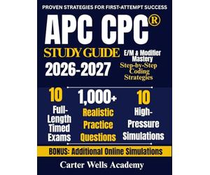 APC CPC® Study Guide 2026-2027: Pass the CPC® Exam on Your First Attempt with 1,000+ Practice Questions, 10 Full-Length Timed Exams, Step-by-Step ... & Modifier Mastery, and Real Exam Simulations