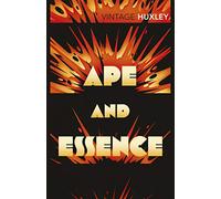 Ape and Essence: A bleak and satiric shorter dystopia from the author of Brave New World