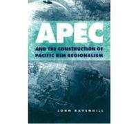 Apec and the Construction of Pacific Rim Regionalism, Cambridge Asia-Pacific Studies John Ravenhill (Auteur)