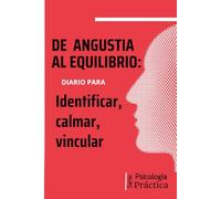 APEGO ANSIOSO, De angustia al equilibrio: Diario para regular el apego ansioso: Ejercicios terapéuticos para comprender tus vínculos y calmar la angustia emocional.