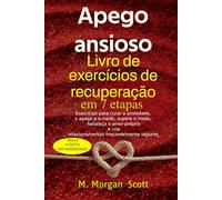 Apego ansioso Livro de exercícios de recuperação em 7 etapas: Exercícios para curar a ansiedade, o apego e o medo Supere o medo, fortaleça o amor-próprio