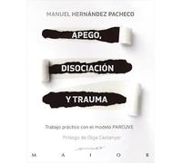 Apego, disociación y trauma. Trabajo práctico con el modelo PARCUVE