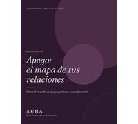 Apego: el mapa de tus relaciones: Entendé tu estilo de apego, sanalo y construí vínculos más seguros. Guía práctica con ejercicios, herramientas y un desafío de 21 días