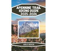 APENNINE TRAIL HIKING GUIDE 2025-2026: Explore Italy’s Hidden Mountain Spine: Hiking, Wildlife, Villages & Stunning National Parks