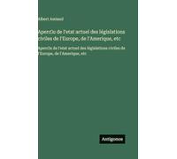 Aperc̜u de l'etat actuel des législations civiles de l'Europe, de l'Amerique, etc: Aperc̜u de l'etat actuel des législations civiles de l'Europe, de l'Amerique, etc