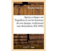 Aperçu critique sur Napoléon et sur les hommes de son époque, renfermant une dissertation Théodore Fadeville (Auteur)
