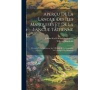 Aperçu De La Langue Des Îles Marquises Et De La Langue Taïtienne: Précédé D'une Introdution Sur L'histoire Et La Géographie De L'archipel Des Marquise
