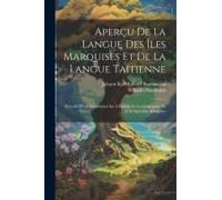 Aperçu De La Langue Des Îles Marquises Et De La Langue Taïtienne: Précédé D'une Introdution Sur L'histoire Et La Géographie De L'archipel Des Marquise