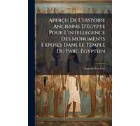 Aperçu De L'histoire Ancienne D'Ã(c)gypte Pour L'intellegence Des Monuments ExposÃ(c)s Dans Le Temple Du Parc Ã gyptien