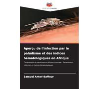 Aperçu de l'infection par le paludisme et des indices hématologiques en Afrique: Comprendre le paludisme en Afrique tropicale : Transmission, infection et indices hématologiques