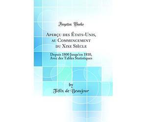 Aperçu des États-Unis, au Commencement du Xixe Siècle: Depuis 1800 Jusqu'en 1810, Avec des Tables Statistiques (Classic Reprint)