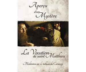 Aperçu d'un mystère - La Vocation de Saint Matthieu - Méditation sur le tableau du Caravage
