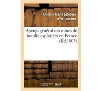 Aperçu général des mines de houille exploitées en France Antoine Marie Lefebvre d'Hellancourt (Auteur)