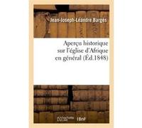 Aperçu historique sur l'église d'Afrique en général (Éd.1848) Jean-Joseph-Léandre Bargès (Auteur)