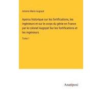 Apercu Historique Sur Les Fortifications, Les Ingénieurs Et Sur Le Corps Du Génie En France Par Le Colonel Augoyat Sur Les Fortifications Et Les Ingénieurs