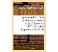 Aperçu Sur L'état De La Civilisation En France Lu Le 20 Décembre 1827, À La Société D'agriculture