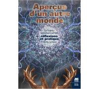 Aperçus d'un autre monde - La transcommunication : réflexions et pratique