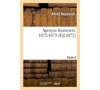 Aperçus financiers. 1872-1873 Partie 2 - Alfred Neymarck - Hachette Bnf - broché - Livre