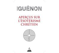Aperçus sur l'ésotérisme chrétien - René Guénon - Dervy-Livres - broché - Essai